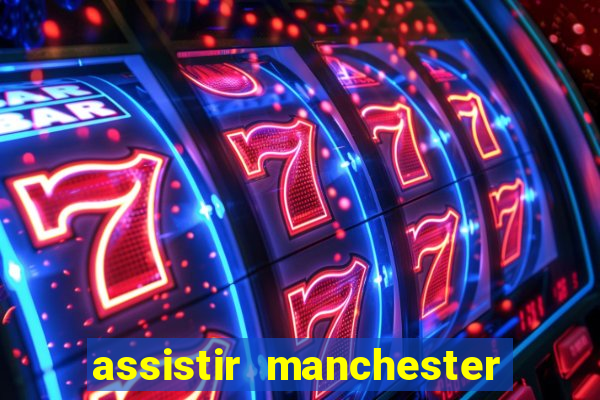 assistir manchester united multicanais